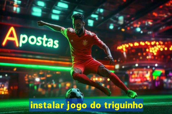 instalar jogo do triguinho